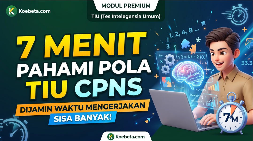 7 Menit Pahami Pola TIU CPNS, Dijamin Waktu Mengerjakan Sisa Banyak!